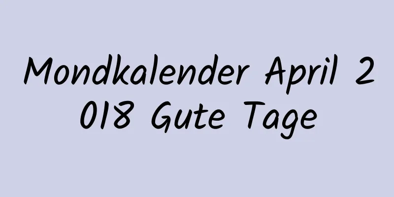 Mondkalender April 2018 Gute Tage