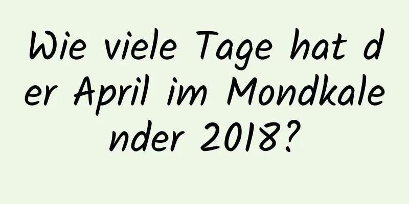 Wie viele Tage hat der April im Mondkalender 2018?