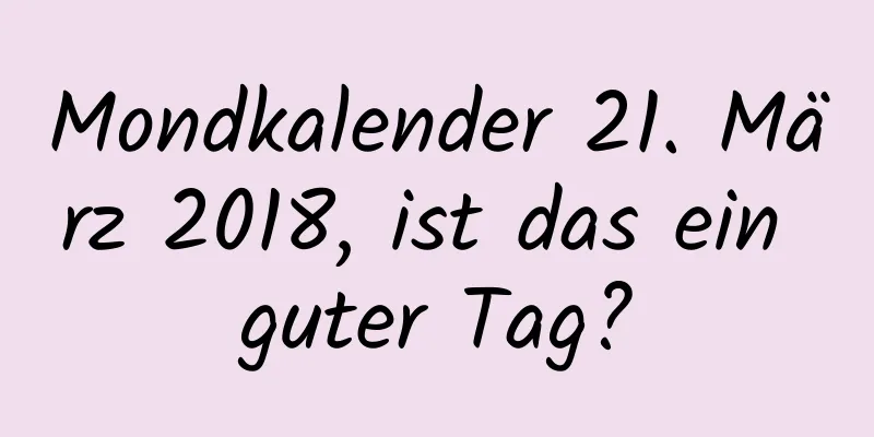 Mondkalender 21. März 2018, ist das ein guter Tag?