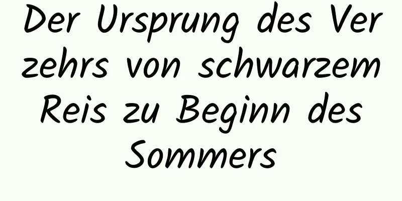 Der Ursprung des Verzehrs von schwarzem Reis zu Beginn des Sommers