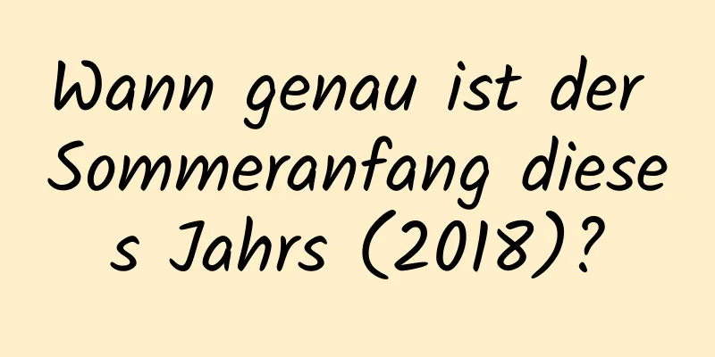 Wann genau ist der Sommeranfang dieses Jahrs (2018)?