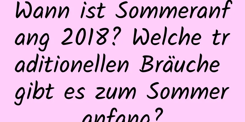 Wann ist Sommeranfang 2018? Welche traditionellen Bräuche gibt es zum Sommeranfang?