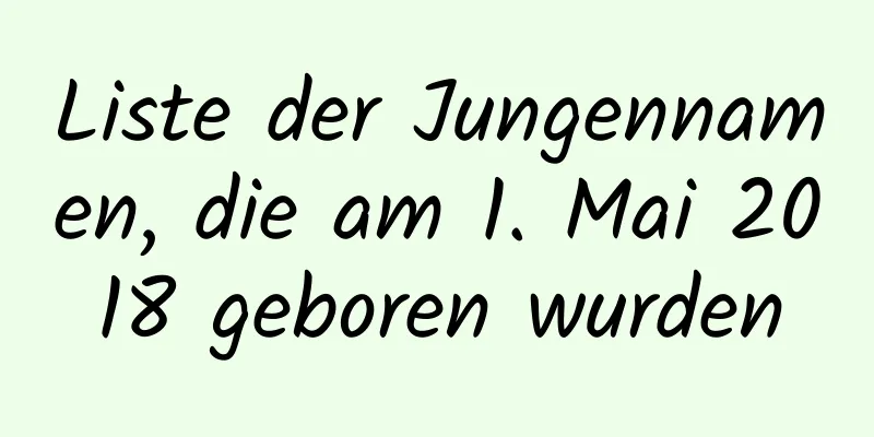 Liste der Jungennamen, die am 1. Mai 2018 geboren wurden