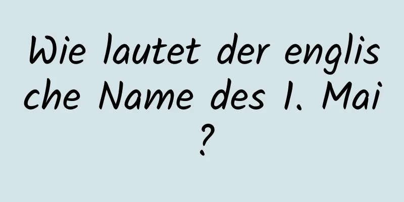 Wie lautet der englische Name des 1. Mai?