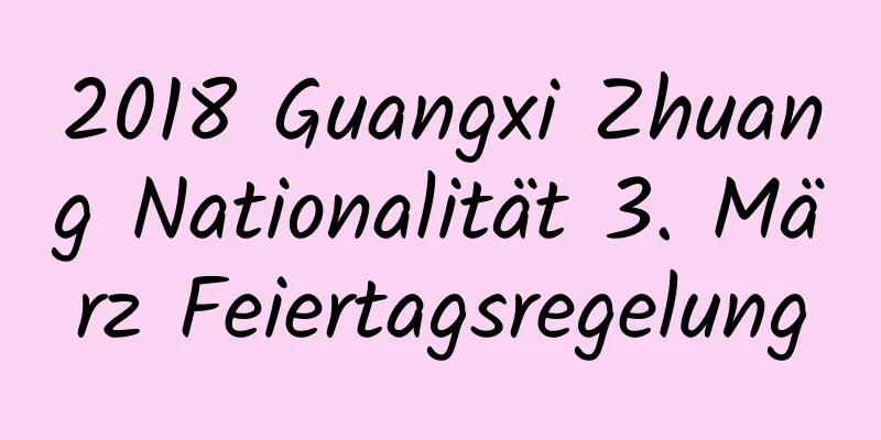 2018 Guangxi Zhuang Nationalität 3. März Feiertagsregelung