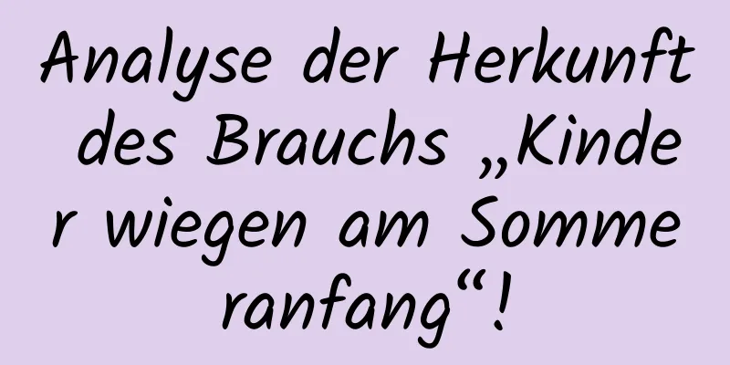 Analyse der Herkunft des Brauchs „Kinder wiegen am Sommeranfang“!