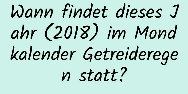 Wann findet dieses Jahr (2018) im Mondkalender Getreideregen statt?