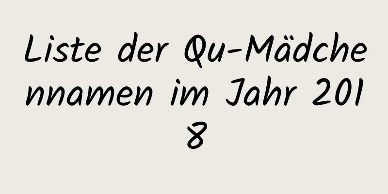 Liste der Qu-Mädchennamen im Jahr 2018