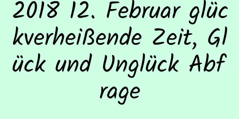 2018 12. Februar glückverheißende Zeit, Glück und Unglück Abfrage