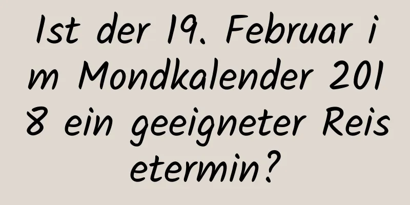 Ist der 19. Februar im Mondkalender 2018 ein geeigneter Reisetermin?