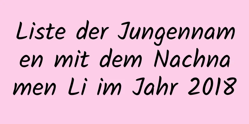 Liste der Jungennamen mit dem Nachnamen Li im Jahr 2018