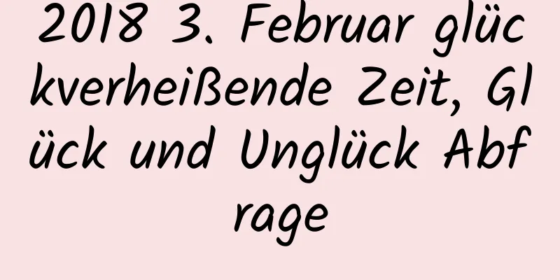 2018 3. Februar glückverheißende Zeit, Glück und Unglück Abfrage