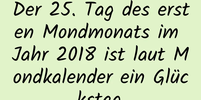 Der 25. Tag des ersten Mondmonats im Jahr 2018 ist laut Mondkalender ein Glückstag.