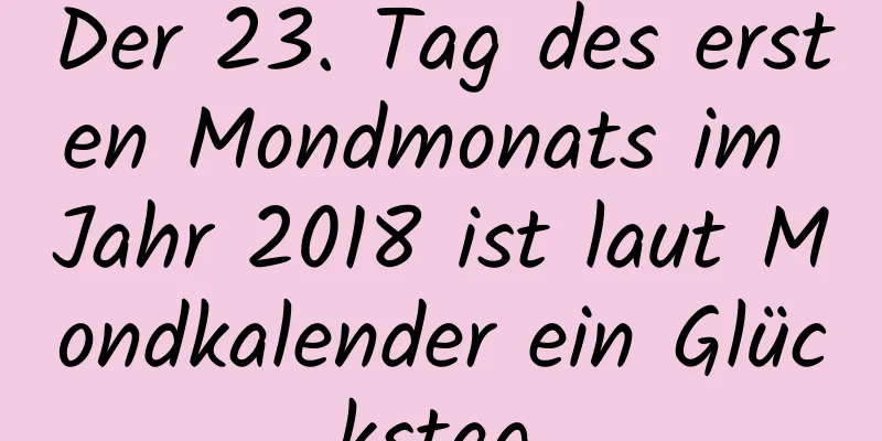 Der 23. Tag des ersten Mondmonats im Jahr 2018 ist laut Mondkalender ein Glückstag.