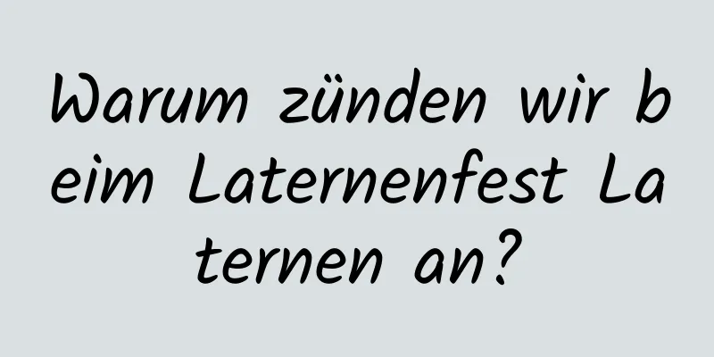 Warum zünden wir beim Laternenfest Laternen an?