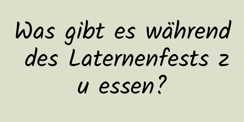 Was gibt es während des Laternenfests zu essen?