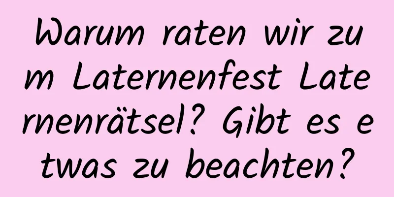 Warum raten wir zum Laternenfest Laternenrätsel? Gibt es etwas zu beachten?