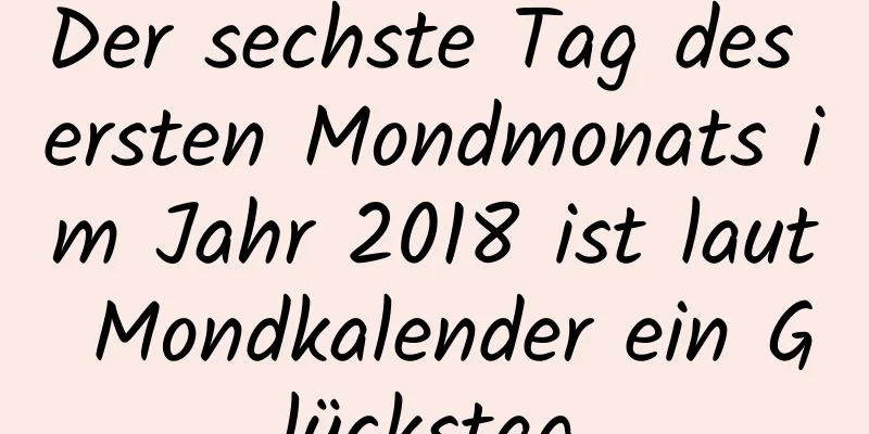 Der sechste Tag des ersten Mondmonats im Jahr 2018 ist laut Mondkalender ein Glückstag.