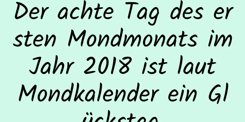 Der achte Tag des ersten Mondmonats im Jahr 2018 ist laut Mondkalender ein Glückstag.