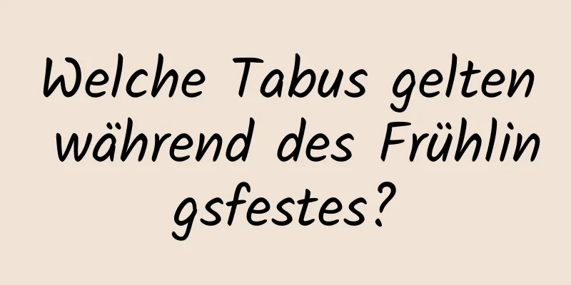 Welche Tabus gelten während des Frühlingsfestes?