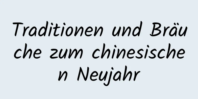 Traditionen und Bräuche zum chinesischen Neujahr