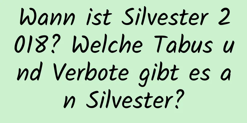 Wann ist Silvester 2018? Welche Tabus und Verbote gibt es an Silvester?