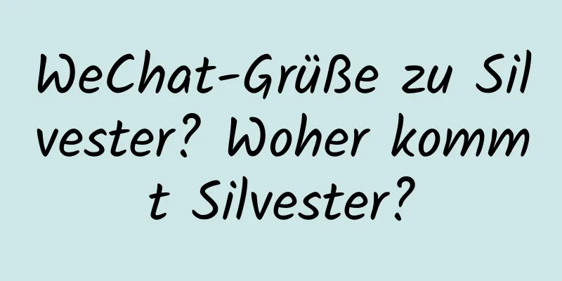 WeChat-Grüße zu Silvester? Woher kommt Silvester?