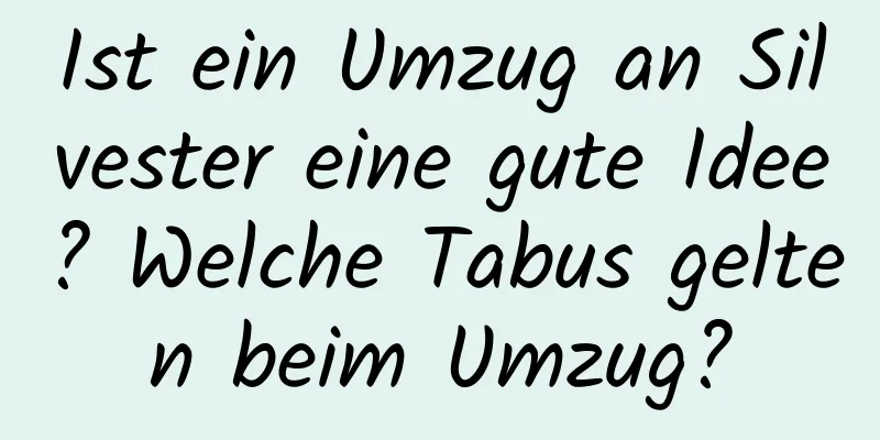 Ist ein Umzug an Silvester eine gute Idee? Welche Tabus gelten beim Umzug?