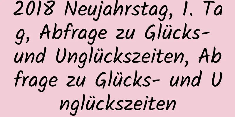 2018 Neujahrstag, 1. Tag, Abfrage zu Glücks- und Unglückszeiten, Abfrage zu Glücks- und Unglückszeiten