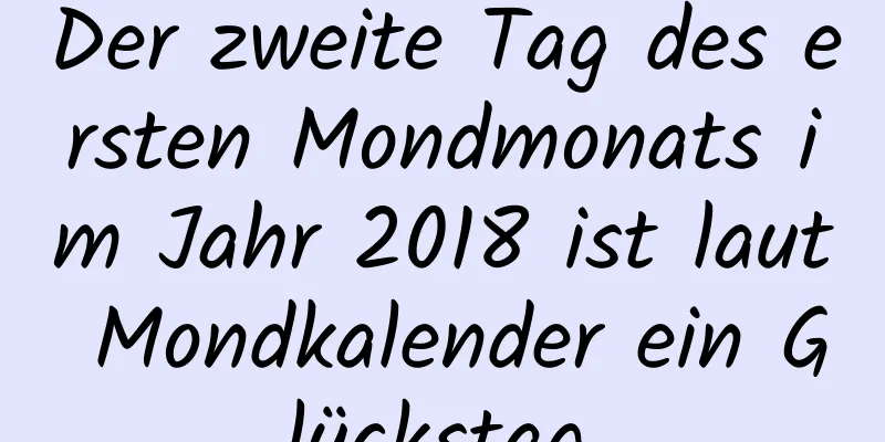 Der zweite Tag des ersten Mondmonats im Jahr 2018 ist laut Mondkalender ein Glückstag.