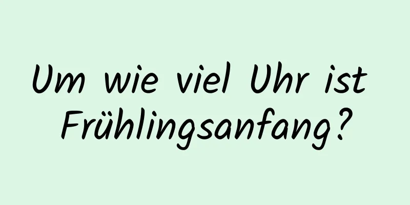 Um wie viel Uhr ist Frühlingsanfang?