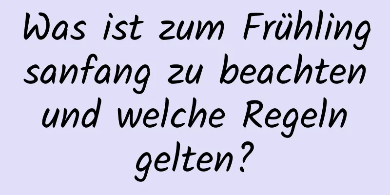 Was ist zum Frühlingsanfang zu beachten und welche Regeln gelten?