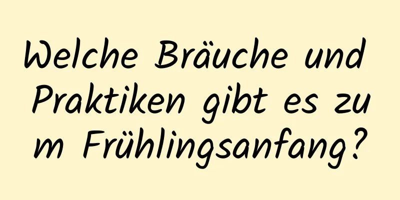 Welche Bräuche und Praktiken gibt es zum Frühlingsanfang?