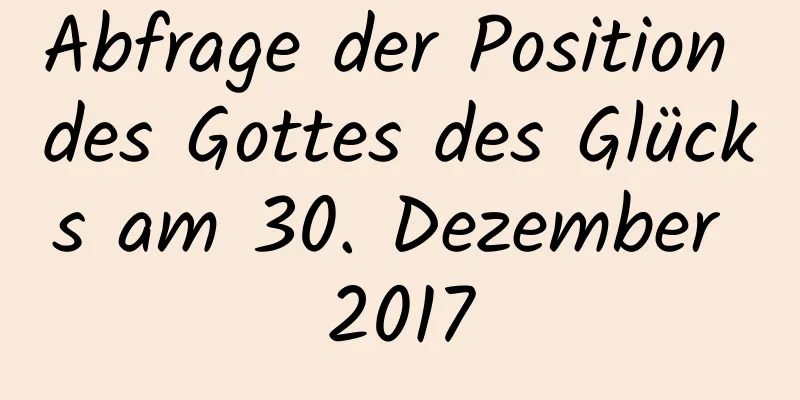 Abfrage der Position des Gottes des Glücks am 30. Dezember 2017