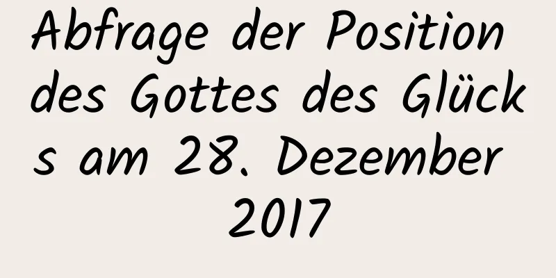 Abfrage der Position des Gottes des Glücks am 28. Dezember 2017