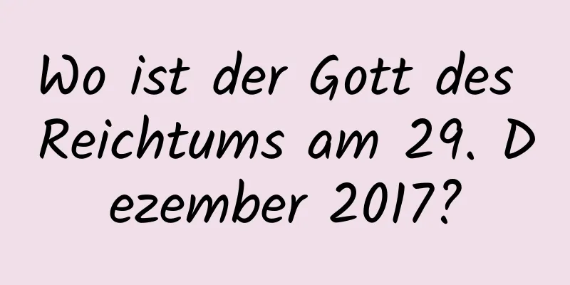 Wo ist der Gott des Reichtums am 29. Dezember 2017?