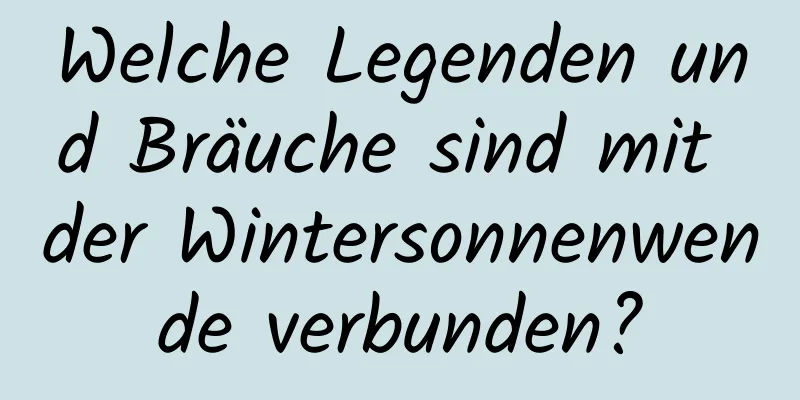 Welche Legenden und Bräuche sind mit der Wintersonnenwende verbunden?