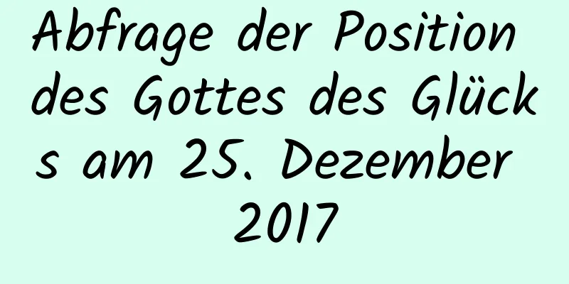 Abfrage der Position des Gottes des Glücks am 25. Dezember 2017