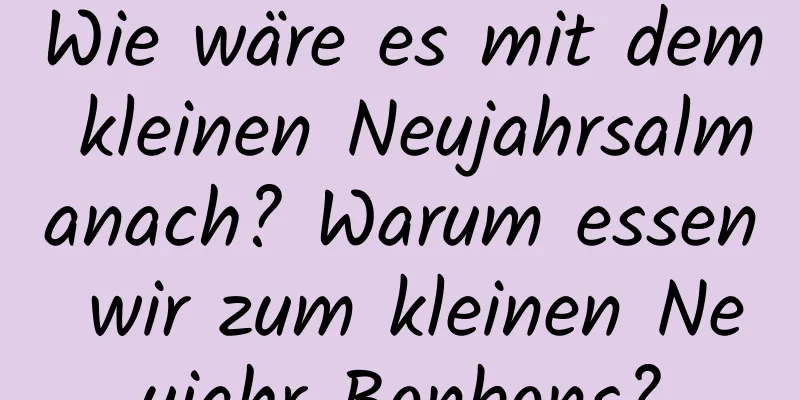 Wie wäre es mit dem kleinen Neujahrsalmanach? Warum essen wir zum kleinen Neujahr Bonbons?