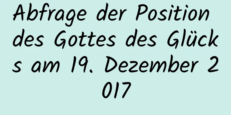 Abfrage der Position des Gottes des Glücks am 19. Dezember 2017