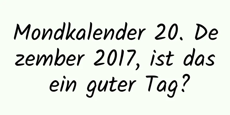 Mondkalender 20. Dezember 2017, ist das ein guter Tag?