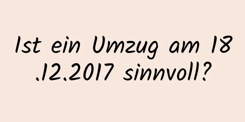 Ist ein Umzug am 18.12.2017 sinnvoll?