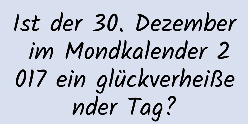 Ist der 30. Dezember im Mondkalender 2017 ein glückverheißender Tag?