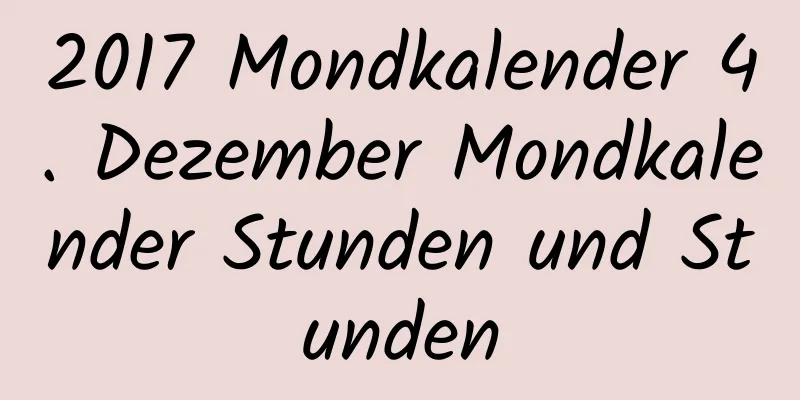 2017 Mondkalender 4. Dezember Mondkalender Stunden und Stunden