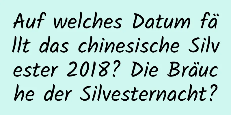 Auf welches Datum fällt das chinesische Silvester 2018? Die Bräuche der Silvesternacht?