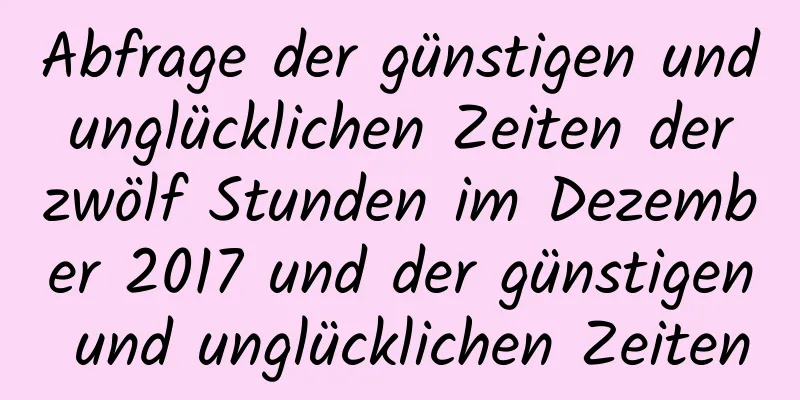 Abfrage der günstigen und unglücklichen Zeiten der zwölf Stunden im Dezember 2017 und der günstigen und unglücklichen Zeiten