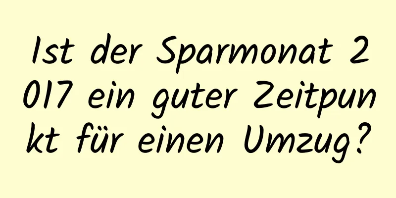 Ist der Sparmonat 2017 ein guter Zeitpunkt für einen Umzug?