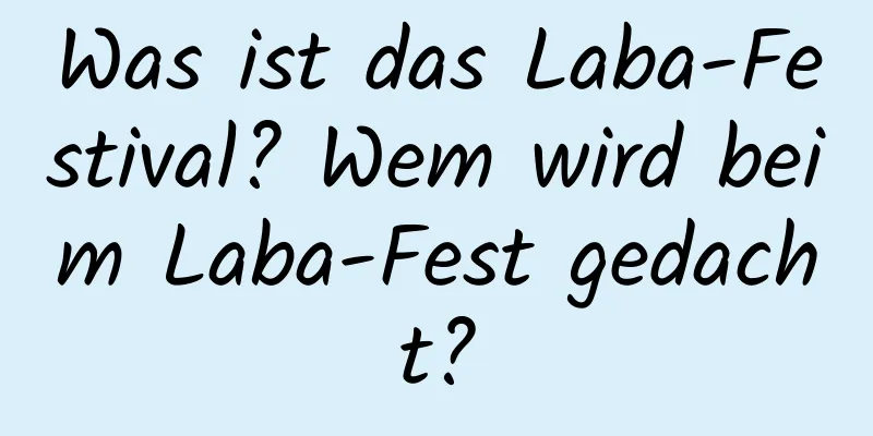 Was ist das Laba-Festival? Wem wird beim Laba-Fest gedacht?