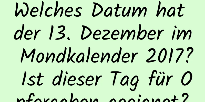 Welches Datum hat der 13. Dezember im Mondkalender 2017? Ist dieser Tag für Opfergaben geeignet?