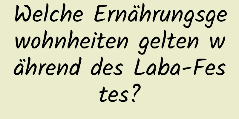 Welche Ernährungsgewohnheiten gelten während des Laba-Festes?